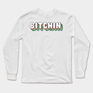 BITCHIN! Long Sleeve T-Shirt